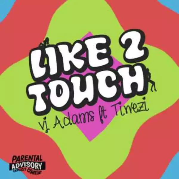 VJ Adams - “Like 2 Touch” ft. Tiwezi